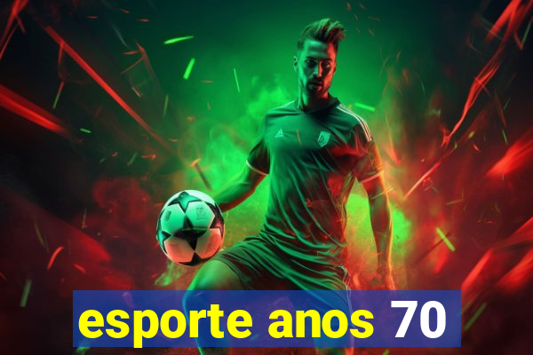 esporte anos 70